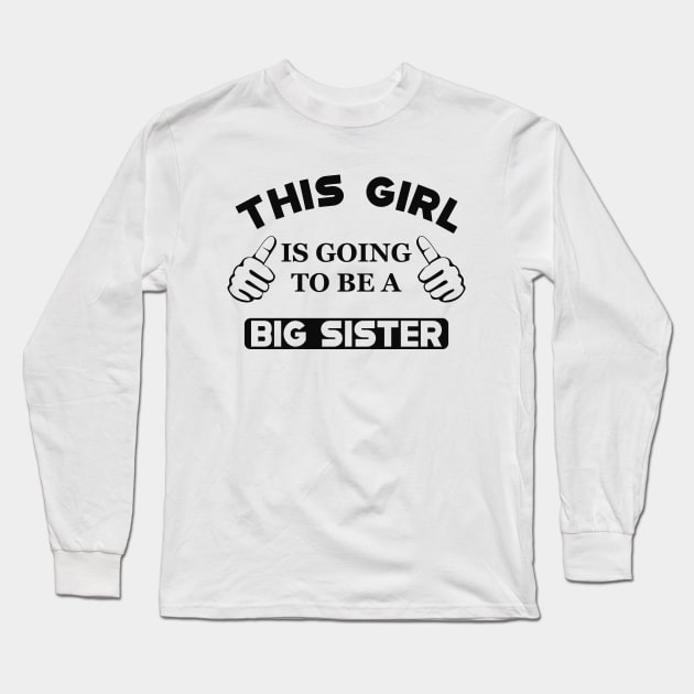 Big Sister - This girl is going to be a big sister Long Sleeve T-Shirt by KC Happy Shop